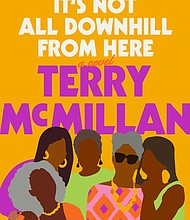"It's Not All Downhill from Here" by Terry McMillan
c.2020, Ballantine Books $28.00 / $37.00 Canada 350 pages