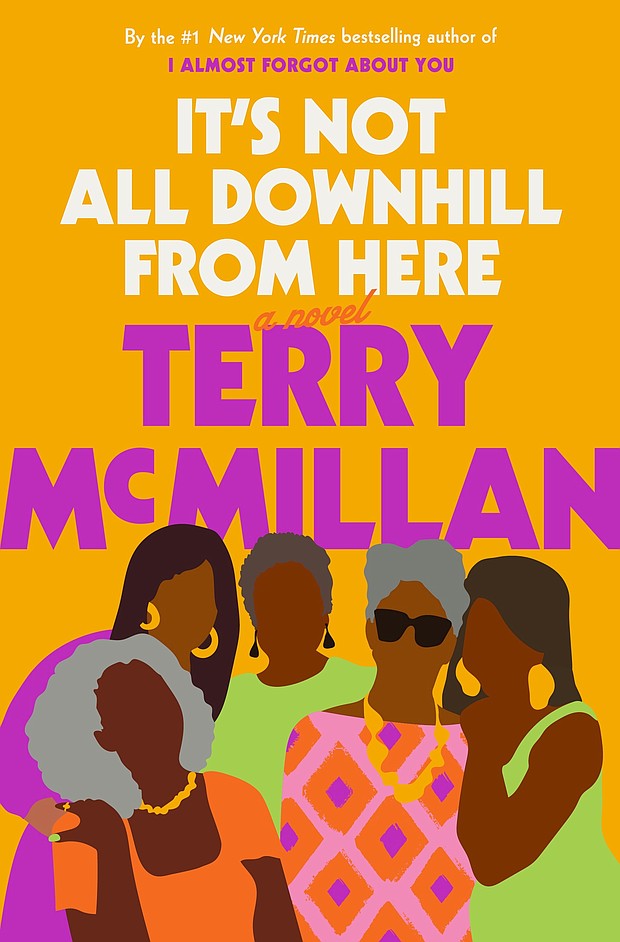 "It's Not All Downhill from Here" by Terry McMillan
c.2020, Ballantine Books $28.00 / $37.00 Canada 350 pages