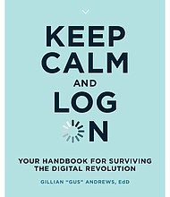 "Keep Calm and Log On: Your Handbook for Surviving the Digital Revolution" by Gillian "Gus" Andrews
c.2020, The MIT Press			     $24.95 / $33.95 Canada		351 pages