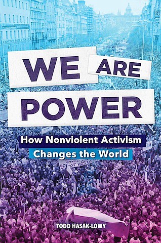 "We Are Power: How Nonviolent Activism Changes the World" by Todd Hasak-Lowy
c.2020, Abrams Books		       $18.99 / $23.99 Canada			304 pages