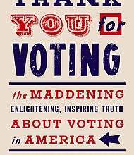 "Thank You for Voting: The Maddening, Enlightening, Inspiring Truth about Voting in America" by Erin Geiger Smith
c.2020, Harper			$25.99 / $31.99 Canada			240 pages