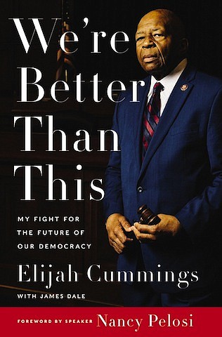 "We're Better Than This: My Fight for the Future of Our Democracy" by Elijah Cummings with James Dale
c.2020, Harper				$28.99 / higher in Canada		     272 pages