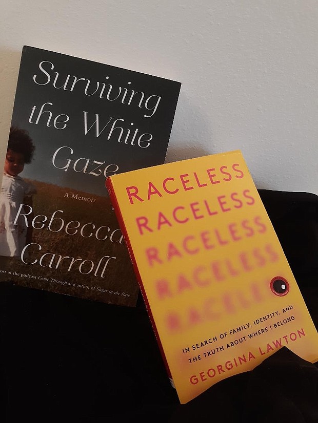 "Raceless: In Search of Family, Identity, and the Truth About Where I Belong" by Georgina Lawton
c.2021, Harper Perennial $17.99 / $21.99 Canada 304 pages
and
"Surviving the White Gaze: A Memoir" by Rebecca Carroll
c.2021, Simon & Schuster $26.00 / $35.00 Canada 320 pages