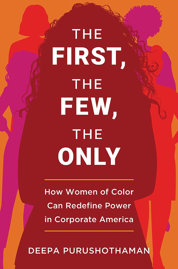 "The First, The Few, The Only: How Women of Color Can Redefine Power in Corporate America" by Deepa Purushothaman 

c.2022, Harper Business			$28.99				      235 pages