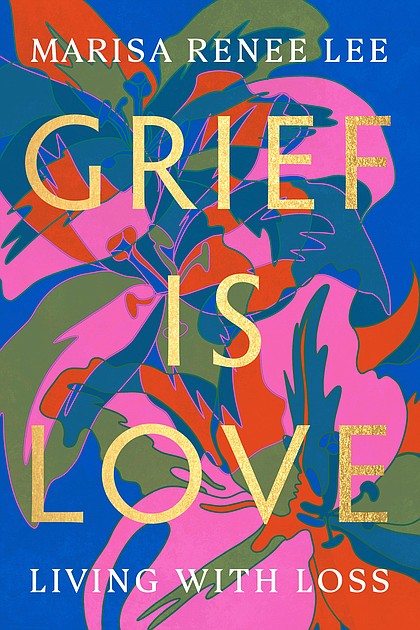 "Grief is Love: Living with Loss" by Marisa Renee Lee

c.2022, HarperLegacy $26.00 192 pages