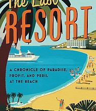 "The Last Resort: Chronicle of Paradise, Profit, and Peril at the Beach" by Sarah Stodola
c.2022, Ecco				     	    $27.99				352 pages