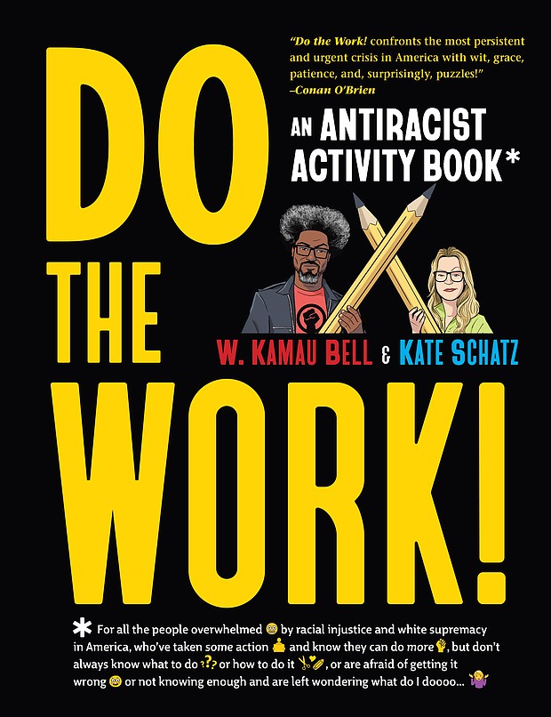 "Do the Work! An Antiracist Activity Book" by W. Kamau Bell & Kate Schatz
c.2022, Workman Publishing				$22.95			        176 pages