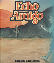 "Echo Amigo"
By Shawn Christine
ISBN: 978-1-6657-1689-5 (softcover); 978-1-6657-1690-1 (e-book)
Available through Archway Publishing, Barnes & Noble and Amazon