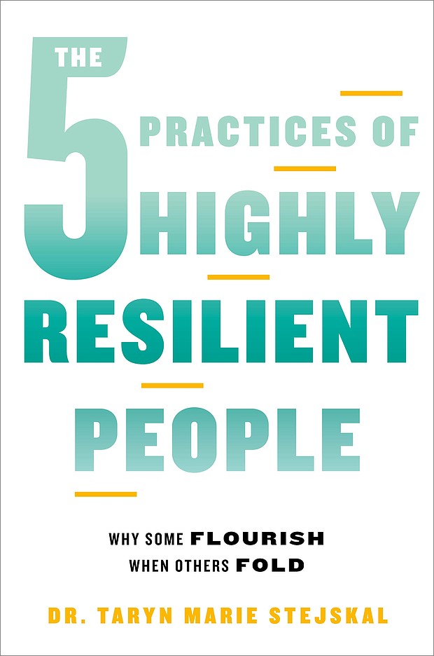 "The 5 Practices of Highly Resilient People: Why Some Flourish When Others Fold" by Dr. Taryn Marie Stejskal
c.2023, Go / Hachette Books			       $29.00			    272 pages