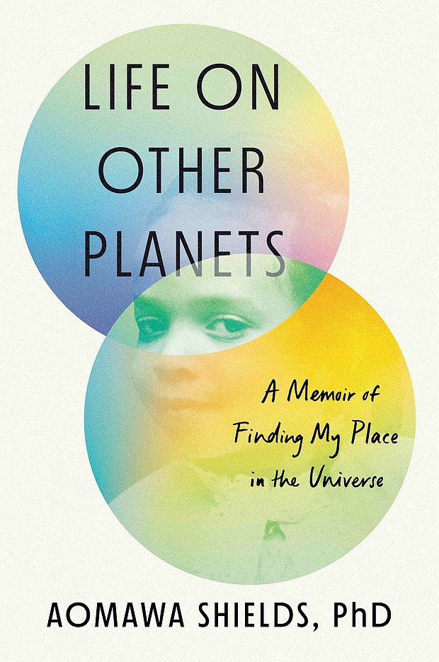 "Life on Other Planets: A Memoir of Finding My Place in the Universe" by Aomawa Shields, PhD
c.2023, Viking					  $28.00				  352 pages