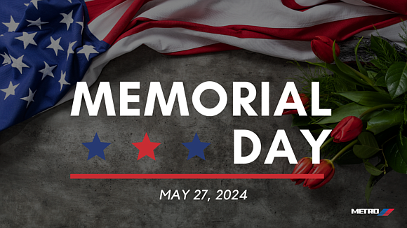 In observance of Memorial Day, METRO will operate the following schedule on Monday, May 27, 2024: