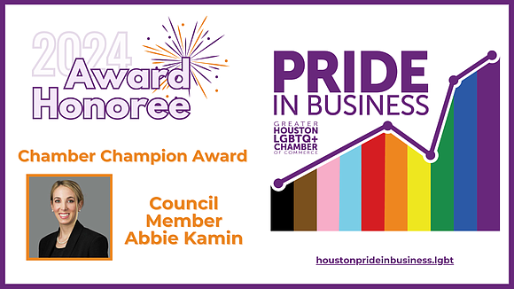 The Greater Houston LGBTQ+ Chamber of Commerce proudly honored City of Houston Council Member Abbie Kamin with the prestigious Chamber …