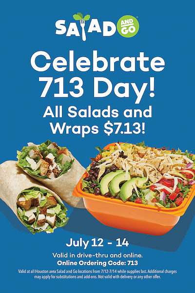 Celebrate Houston's 713 Day with $7.13 salads and wraps at Salad and Go! Enjoy this limited-time offer July 12–14 at … Celebrate Houston's 713 Day with $7.13 salads and wraps at Salad and Go! Enjoy this limited-time offer July 12–14 at …