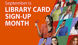 September is LIBRARY CARD SIGN-UP MONTH