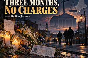 Three Months, No Charges - Op-ed by Ben Jealous