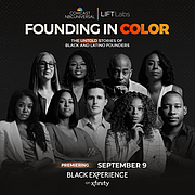 Nine founders get candid about race, identity, personal struggles, and a global pandemic, revealing hard truths about what it takes to succeed as a Black and Latino entrepreneur in America today. Founding In Color premieres 9/9/21 on Black Experience on Xfinity.