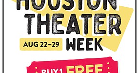 The first annual Houston Theater Week is the largest consumer promotion celebrating live theater and performing arts in Houston’s history.  For one week only, August 22-29, 2022, theater enthusiasts and novices alike can take advantage of exclusive Buy One, Get One FREE tickets on 77 exciting and diverse shows.

The 2022 Houston Theater Week menu of shows and performances are below.  
To purchase tickets, please visit:  www.HoustonTheaterWeek.com. 
The special offer promo code for Houston Theater Week is: HTXARTS.